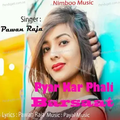 Pyar Kar Phali Barsaat - Pawan Raja