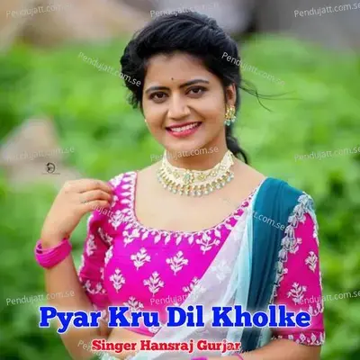 Pyar Kru Dil Kholke - Hansraj Gurjar album cover 