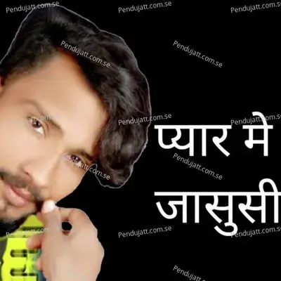 Pyar Me Jasusi - Raju Rawal