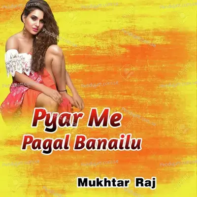 Pyar Me Pagal Banailu - Mukhtar Raj album cover 