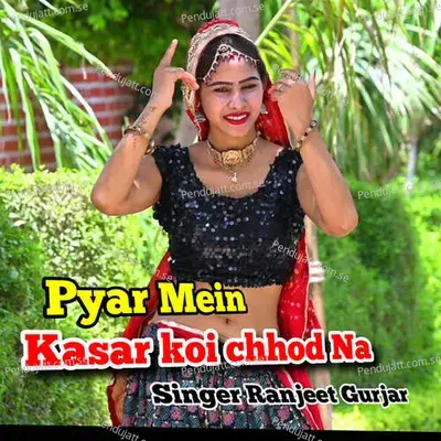 Pyar Mein Kasar Koi Chhodna - Ranjeet Gurjar album cover 