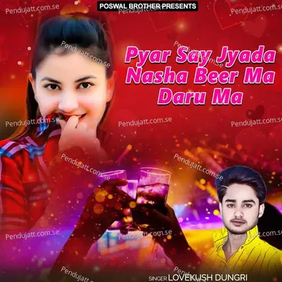 Pyar Say Jyada Nasha Beer Ma Daru Ma - Lovekush Dungri cover album
