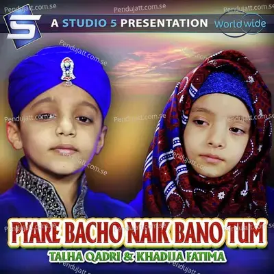 Pyare Bacho Naik Bano Tum - Talha Qadri album cover 