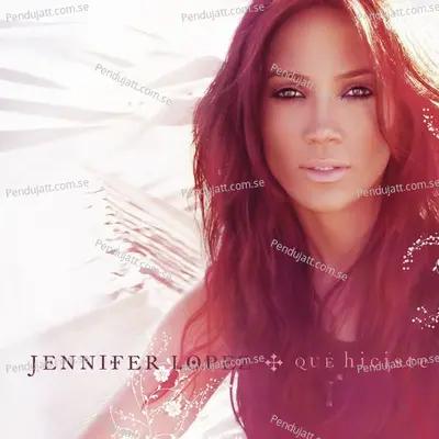 Qu   Hiciste  Radio Edit  - Jennifer Lopez