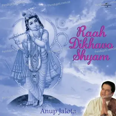 Raah Dikhavo Shyam - Anup Jalota