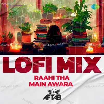 Raahi Tha Main Awara - Lofi Mix - DJ Aftab album cover 