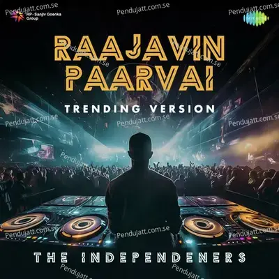 Raajavin Paarvai - Trending Version - The Independeners album cover 