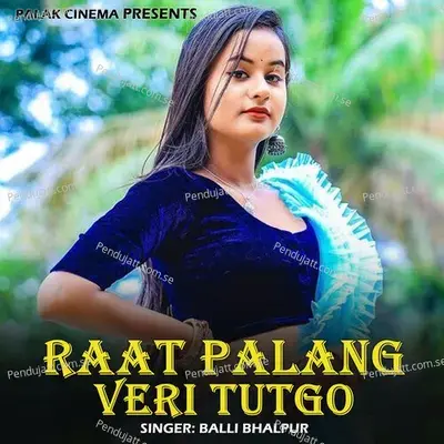Raat Palang Veri Tutgo - Balli Bhalpur