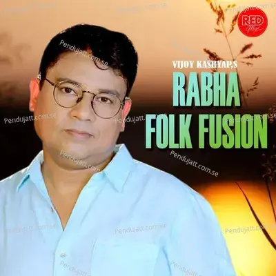 Rabha Folk Fusion - Vijoy Kashyap album cover 