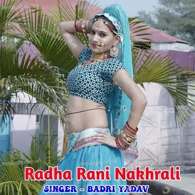 Radha Rani Nakhrali - Badri Yadav album cover 