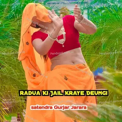 Radua Ki Jail Kraye Deungi - Satendra Gurjar Jarara