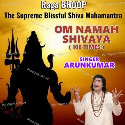 Raga Bhoop The Supreme Blissful Shiva Mahamantra Om Namah Shivaya - Arunkumar album cover 