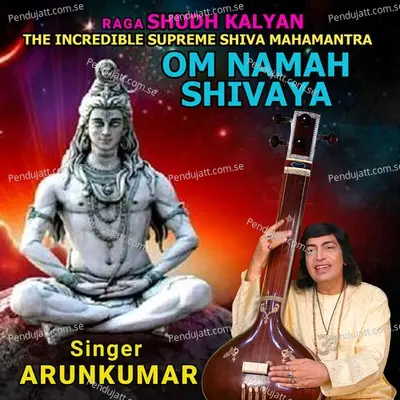 Raga Shudh Kalyan   Om Namah Shivaya - Arun Vijay album cover 