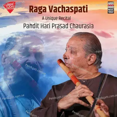 Raga Vachaspati - A Unique Recital - Raga Vachaspati - Rupak Tala - Pandit Hariprasad Chaurasia album cover 