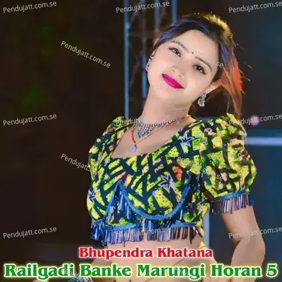 Railgadi Banke Marungi Horan 5 - Bhupendra Khatana