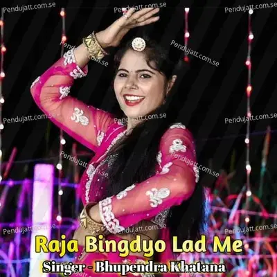 Raja Bingdyo Lad Me - Bhupendra Khatana album cover 