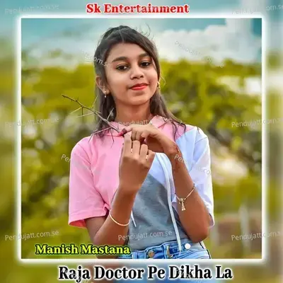 Raja Doctor Pe Dikha La - Manish Mastana