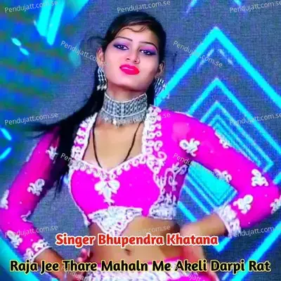 Raja Jee Thare Mahaln Me Akeli Darpi Rat - Bhupendra Khatana