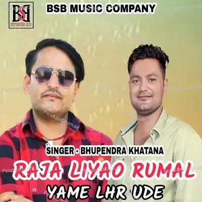 Raja Liyao Rumal Yame Lhr Ude - Bhupendra Khatana
