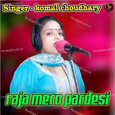 Raja Mero Pardeshi - Komal Chaudhary album cover 