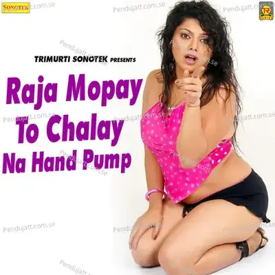 Raja Mopay To Chalay Na Hand Pump - Max Studio cover album
