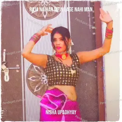 Raja Naihar Mein Lage Nahi Man - Nisha Upadhyay album cover 