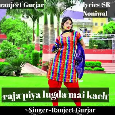 Raja Piya Lugda Mai Kach - Ranjeet Gurjar album cover 