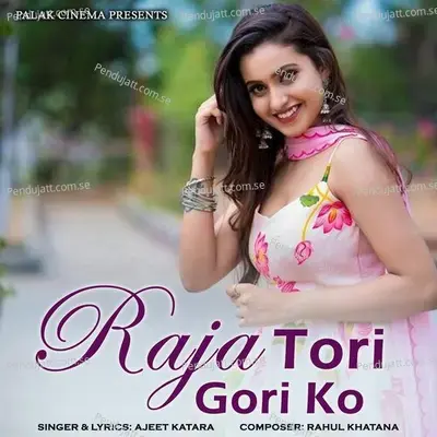 Raja Tori Gori Ko - Ajeet Katara