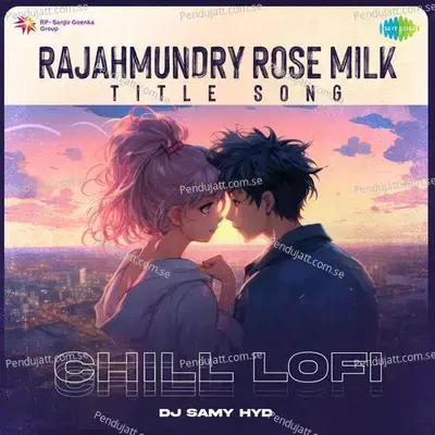 Rajahmundry Rose Milk - Title Song - Chill Lofi - DJ Samy HYD album cover 