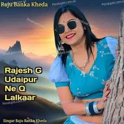 Rajesh G Udaipur Ne Q Lalkaar - Raju Banka Kheda album cover 
