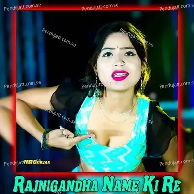 Rajnigandha Name Ki Re - hr gurjar album cover 