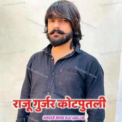 Raju Gurjar Kotputli - Rishi Raj Gurjar album cover 