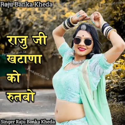 Raju Ji Khatana Ko Rutbo - Raju Banka Kheda album cover 