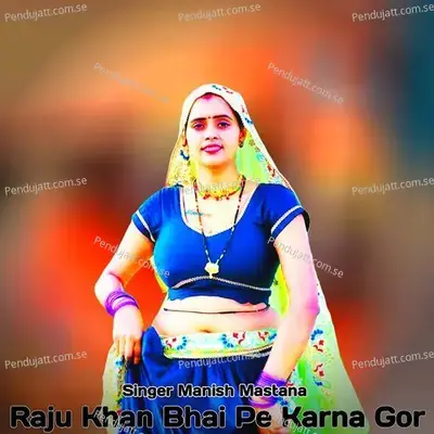 Raju Khan Bhai Pe Karna Gor - Manish Mastana album cover 