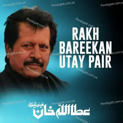Rakh Bareekan Utay Pair - Attaullah Khan Esakhelvi album cover 