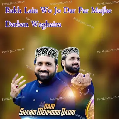 Rakh Lain Wo Jo Dar Par Mujhe Darban Waghaira - Qari Shahid Mehmood Qadri