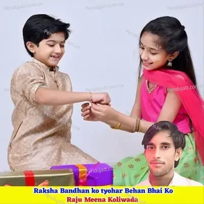 Raksha Bandhan Ko Tyohar Behan Bhai Ko - Raju Meena Koliwada album cover 