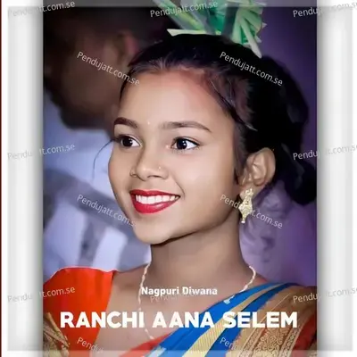 Ranchi Aana Selem - Nagpuri Diwana album cover 