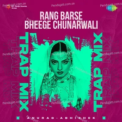 Rang Barse Bheege Chunarwali - Trap Mix - Anurag Abhishek album cover 