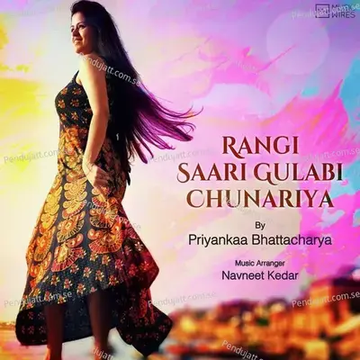 Rangi Saari Gulabi Chunariya - Priyankaa Bhattacharya album cover 