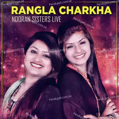 Rangla Charkha Nooran Sisters Live - Nooran Sisters album cover 