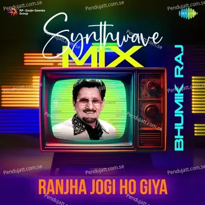 Ranjha Jogi Ho Giya Synthwave Mix - Bhumik Raj album cover 