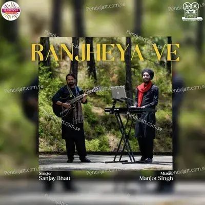 Ranjheya Ve - Sanjay Bhatt