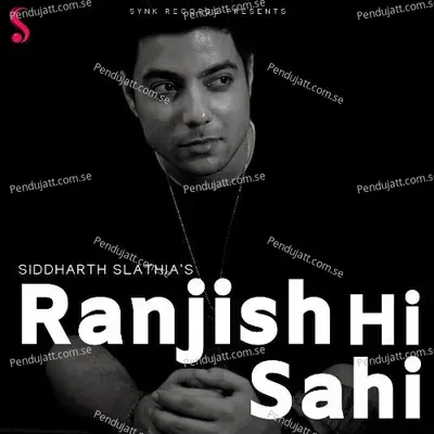 Ranjish Hi Sahi - Siddharth Slathia album cover 