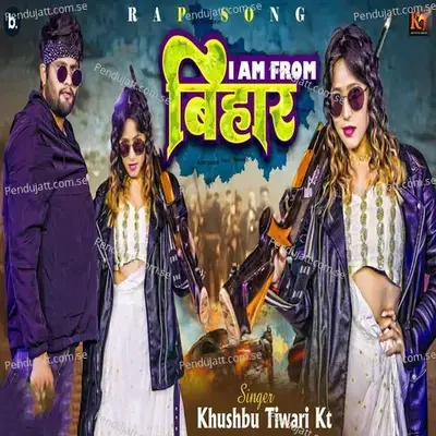 Rap Song I Am From Bihar - Khushbu Tiwari KT album cover 