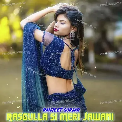 Rasgulla Si Meri Jawani - Ranjeet Gurjar album cover 