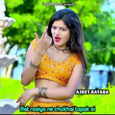Rat Rasiya Ne Chukhai Tapak Si - Ajeet Katara