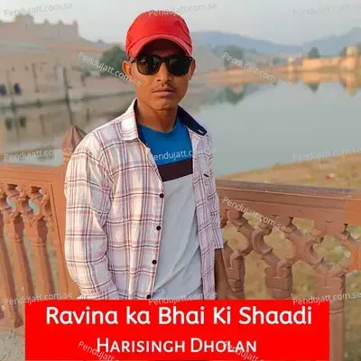 Ravina Ka Bhai Ki Shaadi - Harisingh dholan album cover 