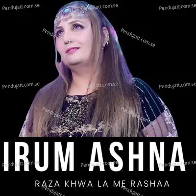 Raza Khwa La Me Rashaa - Irum Ashna album cover 