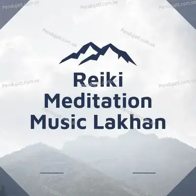 Reiki Meditation Music Lakhan - Lakhan Hire album cover 